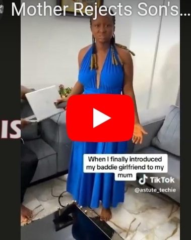 TRENDING VIDEO: Nigerian Mother Rejects Son’s Girlfriend Over Her Dressing Style
