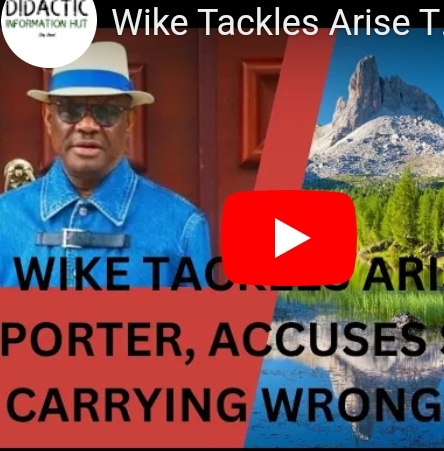 FCT Minister Nyesom Wike Criticizes Arise TV Reporter Over Fake News and Incorrect Reporting